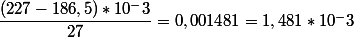 \dfrac{(227-186,5)*10^-3}{27}=0,001481=1,481*10^-3
